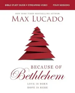 Because of Bethlehem by Max Lucado