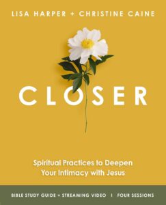 Closer Bible Study by Christine Caine and Lisa Harper